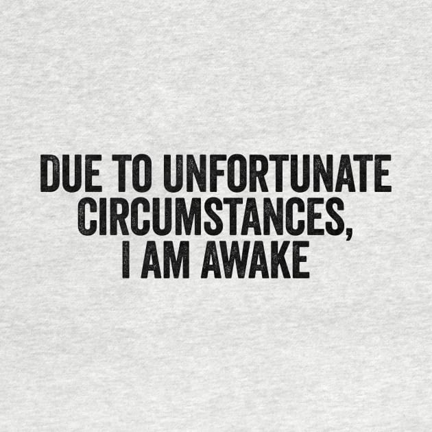 Due To Unfortunate Circumstances I Am Awake Black by GuuuExperience